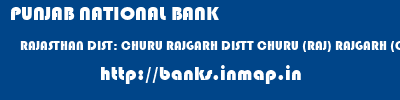 PUNJAB NATIONAL BANK  RAJASTHAN DIST: CHURU RAJGARH DISTT CHURU (RAJ) RAJGARH (CHURU)  banks information 